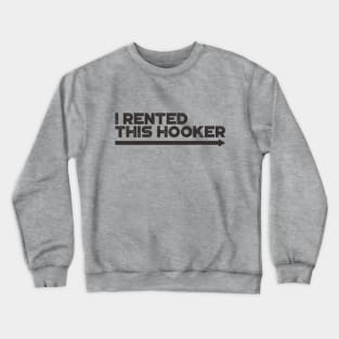 I Rented This Hooker Funny Crewneck Sweatshirt